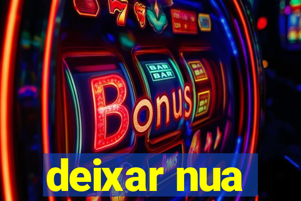 deixar nua